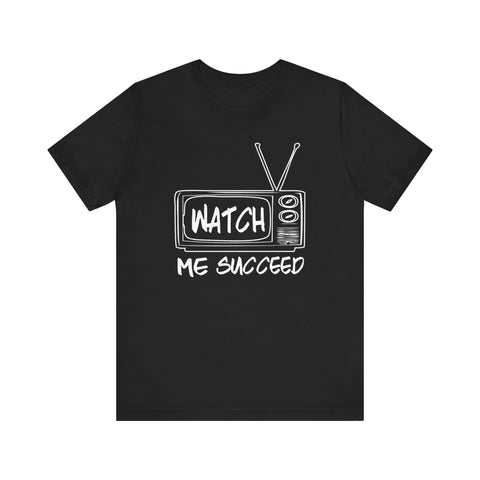 WATCH ME SUCCEED Tee - Black